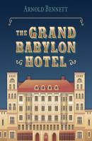 The Grand Babylon Hotel (Unabridged) - Arnold Bennett 
