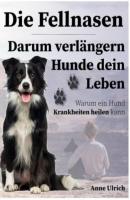 Fellnasen-darum verlängern Hunde dein Leben - Annegret Ulrich 
