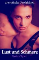 Lust und Schmerz - 10 erotische Geschichten - Sarina Tyler 