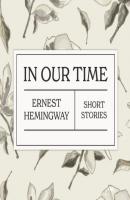 In Our Time (Unabridged) - Ernest Hemingway 