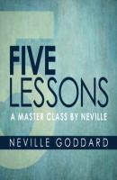 Five Lessons - A Master Class by Neville (Unabridged) - Neville Goddard 