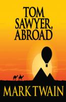 Tom Sawyer Abroad - Tom Sawyer & Huckleberry Finn, Book 3 (Unabridged) - Mark Twain 