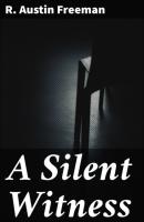 A Silent Witness - R. Austin Freeman 