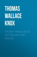 The Boy Travellers in the Far East, Part Second - Thomas Wallace Knox 