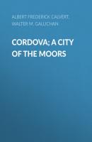 Cordova; A city of the Moors - Albert Frederick Calvert 
