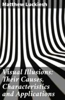 Visual Illusions: Their Causes, Characteristics and Applications - Matthew Luckiesh 