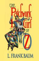 The Patchwork Girl of Oz - Oz, Book 7 (Unabridged) - L. Frank Baum 