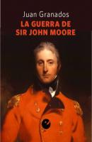 La guerra de Sir John Moore - Juan Antonio Granados Loureda 