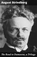 The Road to Damascus, a Trilogy - August Strindberg 
