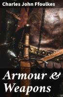 Armour & Weapons - Charles John Ffoulkes 
