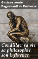 Condillac: sa vie, sa philosophie, son influence - Gustave comte Baguenault de Puchesse 