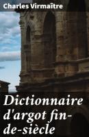Dictionnaire d'argot fin-de-siècle - Charles Virmaître 