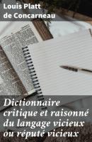 Dictionnaire critique et raisonné du langage vicieux ou réputé vicieux - Louis Platt de Concarneau 