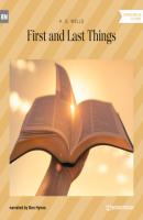 First and Last Things (Unabridged) - H. G. Wells 