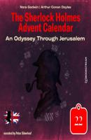 An Odyssey Through Jerusalem - The Sherlock Holmes Advent Calendar, Day 22 (Unabridged) - Sir Arthur Conan Doyle 