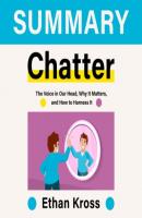 Summary: Chatter. The Voice in Our Head, Why It Matters, and How to Harness It. Ethan Kross - Smart Reading Smart Reading: Саммари на английском языке