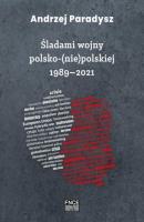 Śladami wojny polsko-(nie)polskiej 1989–2021 - Andrzej Parandysz 