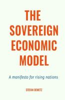The Sovereign Economic Model. A manifesto for rising nations - Stefan Demetz 