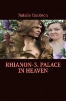 Rhianon-3. Palace in Heaven - Natalie Yacobson 