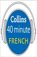 French in 40 Minutes: Learn to speak French in minutes with Collins - Dictionaries Collins 