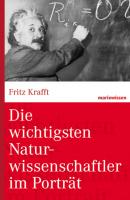 Die wichtigsten Naturwissenschaftler im Porträt - Fritz Krafft marixwissen