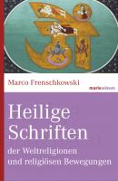 Heilige Schriften der Weltreligionen und religiösen Bewegungen - Marco Frenschkowski marixwissen
