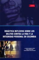 Didáctica reflexiva sobre los delitos contra la vida y la integridad personal en Colombia - Omar Huertas Díaz Académica