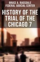 History of the Trial of the Chicago 7 - Bruce A. Ragsdale 