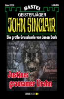 Justines grausamer Urahn (3. Teil) - John Sinclair, Band 1739 (Ungekürzt) - Jason Dark 
