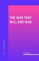 The War That Will End War (Unabridged) - H.G. Wells 