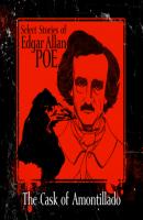 Select Stories of Edgar Allan Poe, The Cask of Amontillado (Unabridged) - Edgar Allan Poe 