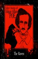 Select Stories of Edgar Allan Poe, The Raven (Unabridged) - Edgar Allan Poe 