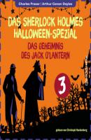 Das Geheimnis des Jack O'Lantern - Das Sherlock Holmes Halloween-Spezial, Tag 3 (Ungekürzt) - Sir Arthur Conan Doyle 