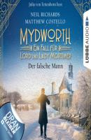 Der falsche Mann - Mydworth - Ein Fall für Lord und Lady Mortimer 7 (Ungekürzt) - Matthew  Costello 