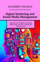 Digital Marketing and Social Media Management - Александр Чичулин 