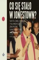 Co się stało w Jonestown? Sekta Jima Jonesa i największe zbiorowe samobójstwo - Jeff  Guinn 