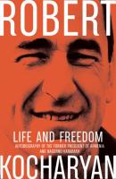 Life and Freedom. The autobiography of the former president of Armenia and Nagorno-Karabakh - Роберт Кочарян 