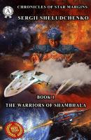 The Warriors Of Shambhala - Sergii Sheludchenko Chronicles of star margins