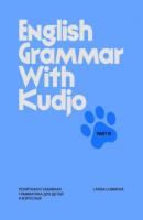 English Grammar with Kudjo. Part 3. Понятная и забавная грамматика для детей и взрослых. - Larisa Lubimova 