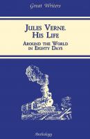 Жизнь Жюля Верна (Jules Verne. His Life) - К. О. Пиар Great Writers