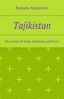 Tajikistan. The country of Islam, Mountains and Rivers - Romans Arzjancevs 