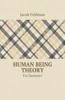 Human Being Theory. For Dummies - Jacob Feldman 