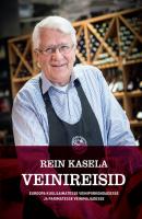 Rein Kasela Veinireisid Euroopa kuulsaimatesse veinipiirkondadesse ja parimatesse veinimajadesse - Rein Kasela 