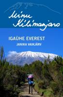 Minu Kilimanjaro. Igaühe Everest - Janika Vaikjärv 