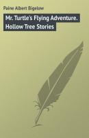 Mr. Turtle's Flying Adventure. Hollow Tree Stories - Paine Albert Bigelow 