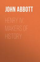 Henry IV, Makers of History - Abbott John Stevens Cabot 