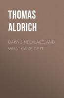 Daisy's Necklace, and What Came of It - Aldrich Thomas Bailey 