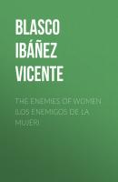 The Enemies of Women (Los enemigos de la mujer) - Blasco Ibáñez Vicente 