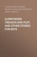 Gunpowder Treason and Plot, and Other Stories for Boys - Whishaw Frederick 