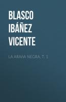 La araña negra, t. 1 - Blasco Ibáñez Vicente 